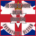 Everything Ulster - No Soap At Home - Everything Ulster