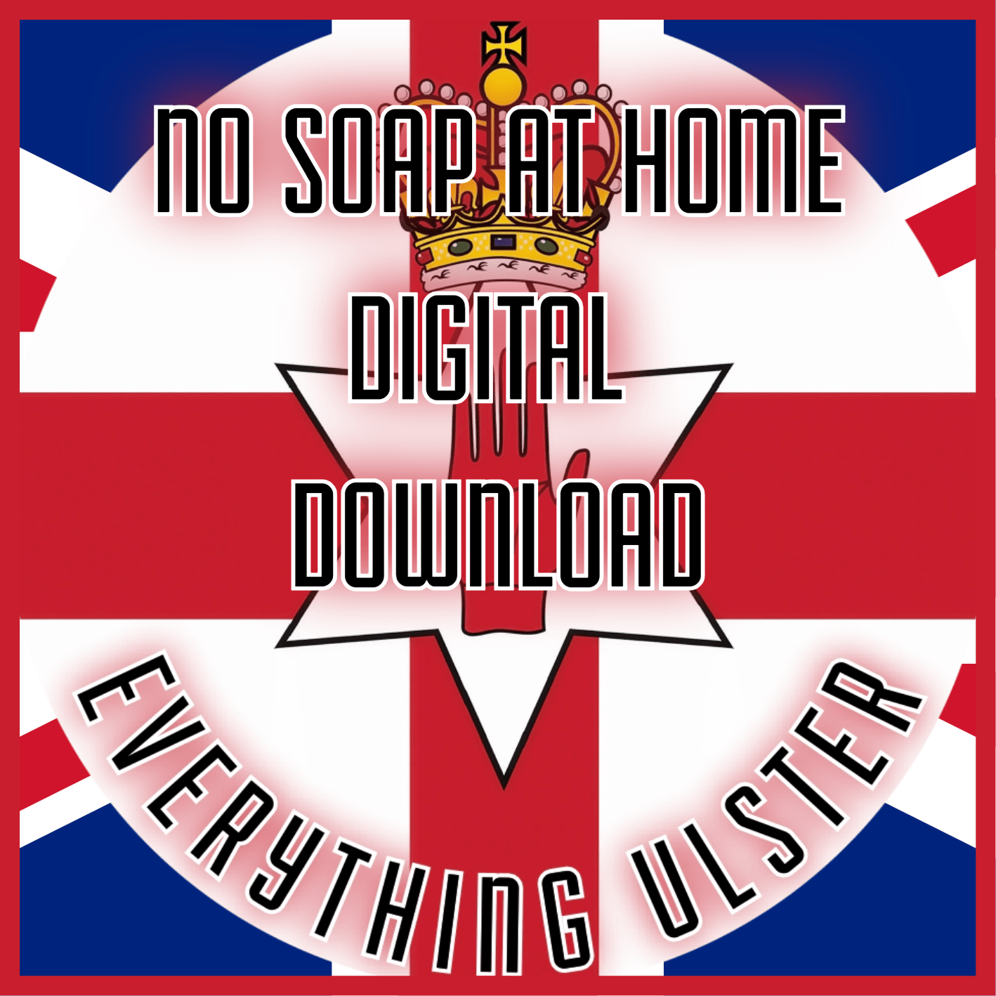 Everything Ulster - No Soap At Home - Everything Ulster